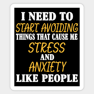 Need to Start Avoiding People Funny Stress And Anxiety Magnet